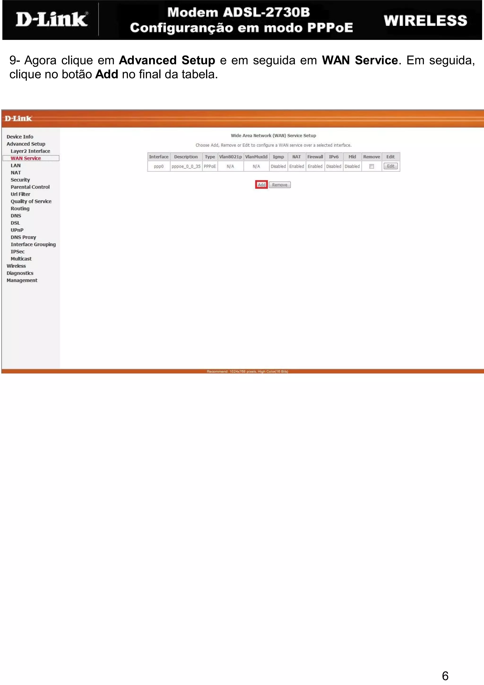 9- Agora clique em Advanced Setup e em seguida em WAN Service. Em seguida,
clique no botão Add no final da tabela.




                                                                    6
 