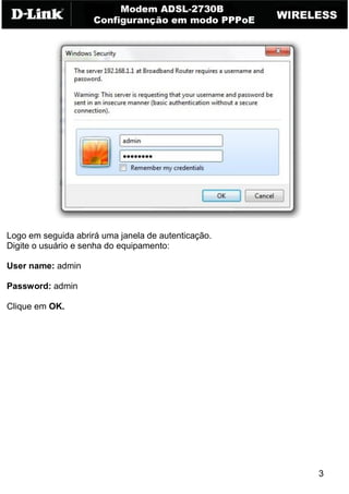 Logo em seguida abrirá uma janela de autenticação.
Digite o usuário e senha do equipamento:

User name: admin

Password: admin

Clique em OK.




                                                     3
 