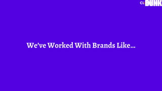 We’ve Worked With Brands Like…
 