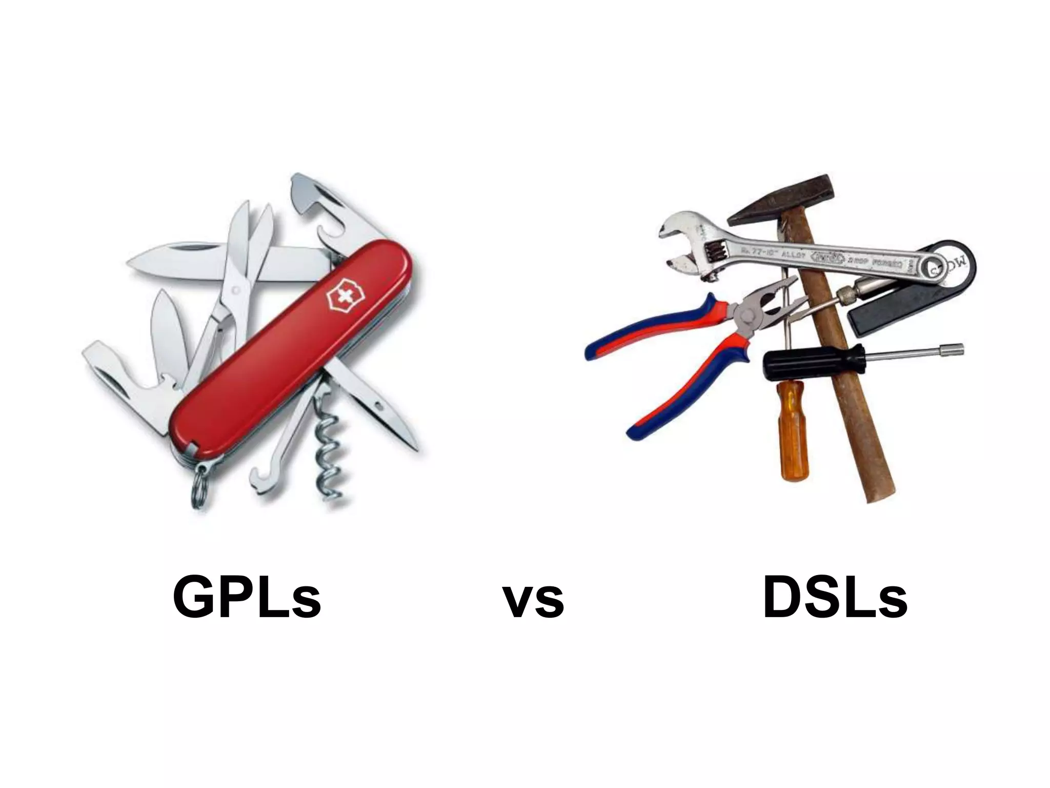 GPLs   vs   DSLs
 