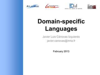 Domain-specific
  Languages
 Javier Luis Cánovas Izquierdo
    javier.canovas@inria.fr


         February 2013
 