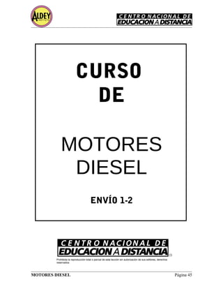 CURSO
DE
MOTORES
DIESEL
ENVÍO 1-2
MOTORES DIESEL Página 45
Prohibida la reproducción total o parcial de esta lección sin autorización de sus editores, derechos
reservados
 