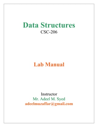 Data Structures
       CSC-206




    Lab Manual




        Instructor
    Mr. Adeel M. Syed
adeelmuzaffar@gmail.com
 