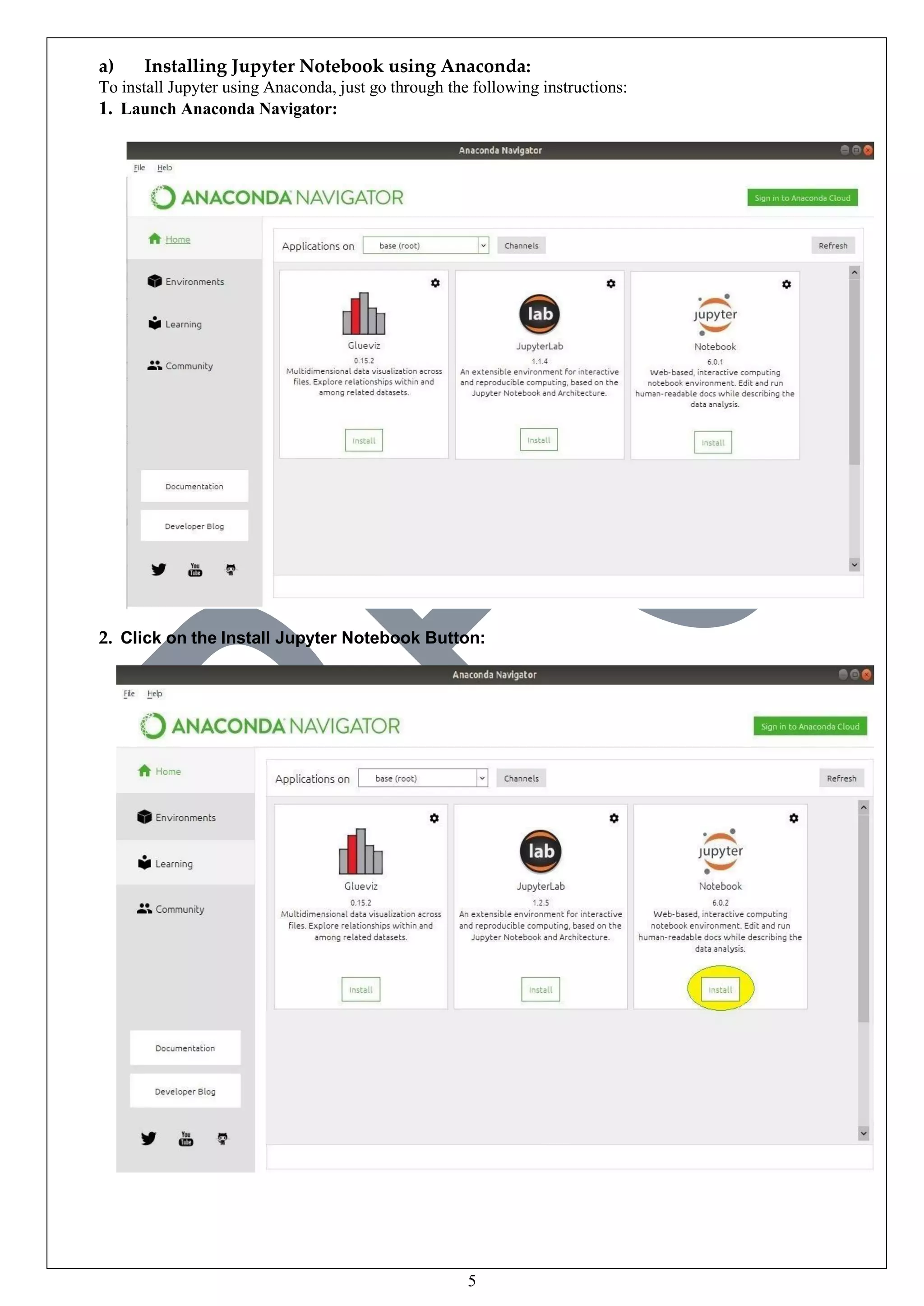 5
a) Installing Jupyter Notebook using Anaconda:
To install Jupyter using Anaconda, just go through the following instructions:
1. Launch Anaconda Navigator:
2. Click on the Install Jupyter Notebook Button:
 