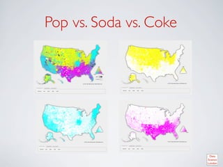 Pop vs. Soda vs. Coke 	

 