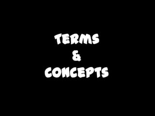 Terms
   &
Concepts
 
