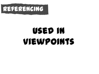Referencing


       Used in
     Viewpoints
 
