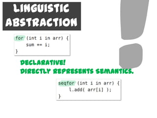 Linguistic
Abstraction


  Declarative!
  Directly represents Semantics.
 