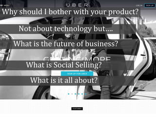 Why should I bother with your product?
Not about technology but….
What is the future of business?
What is Social Selling?
What is it all about?
 