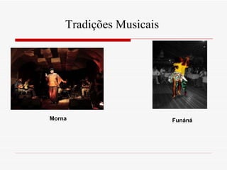 Tradições Musicais  Morna Funáná 