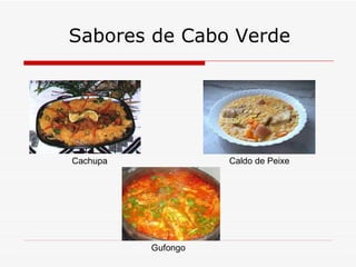 Sabores de Cabo Verde Cachupa Caldo de Peixe Gufongo  
