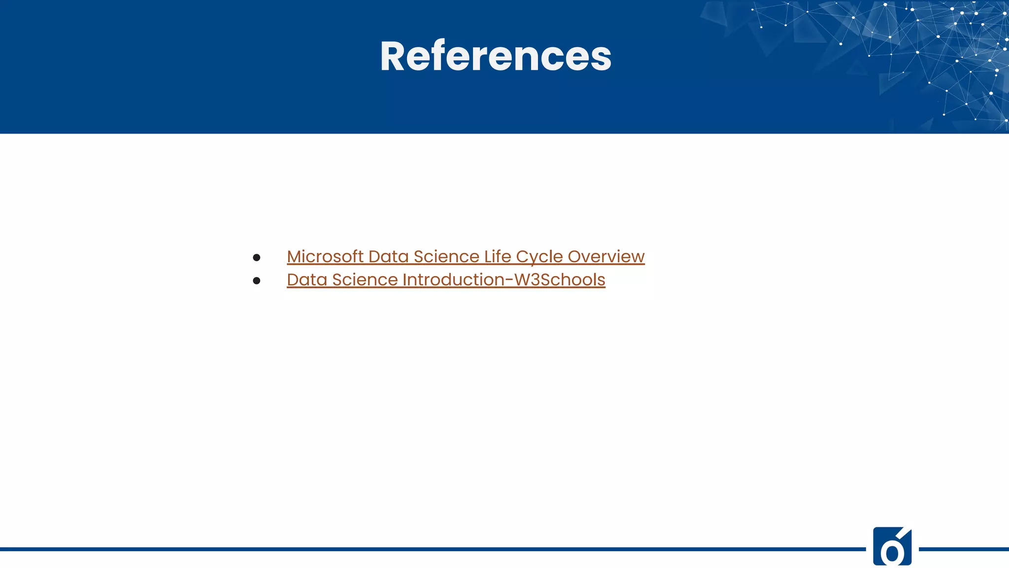 References
● Microsoft Data Science Life Cycle Overview
● Data Science Introduction-W3Schools
 
