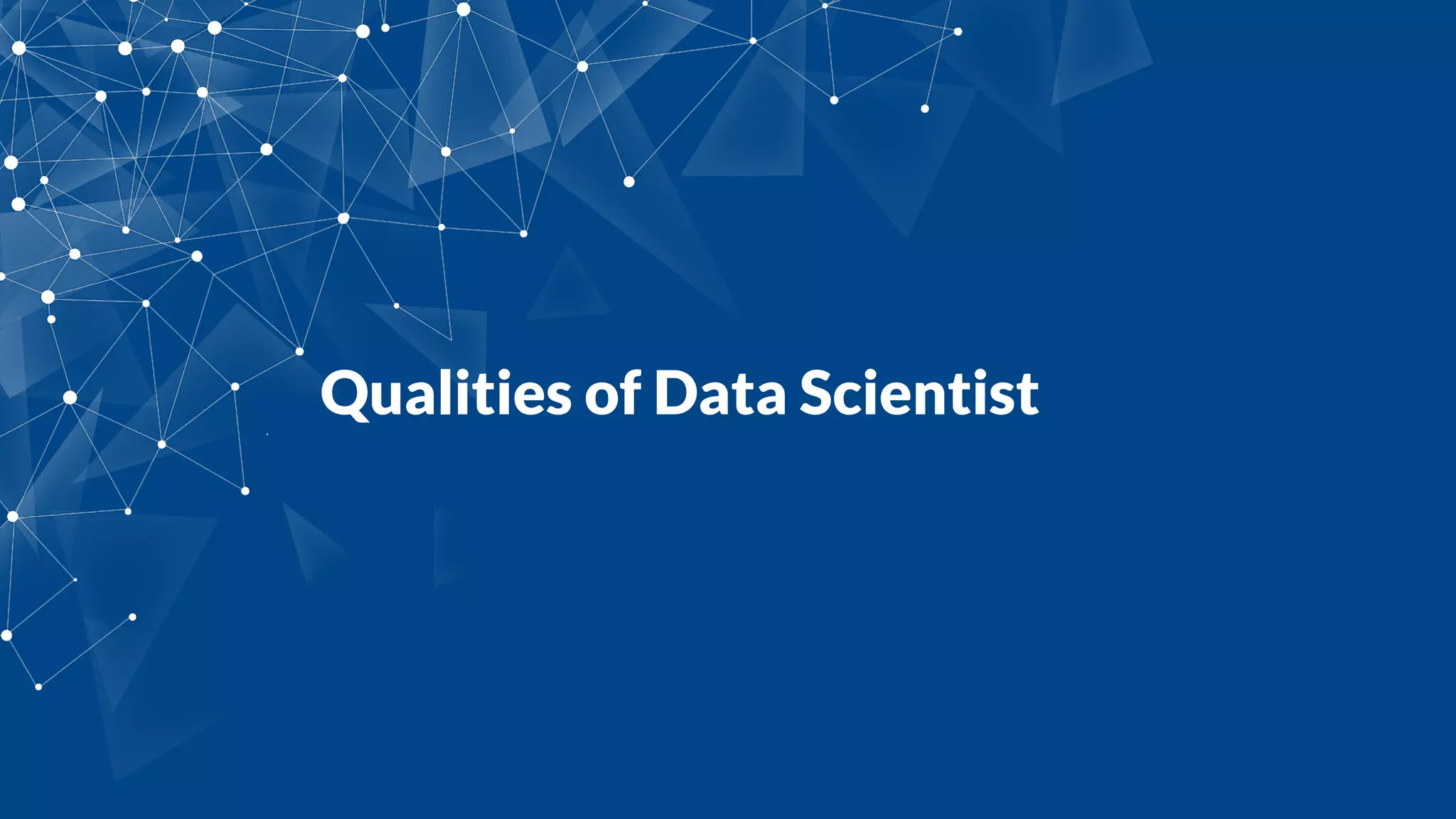 Qualities of Data Scientist
 