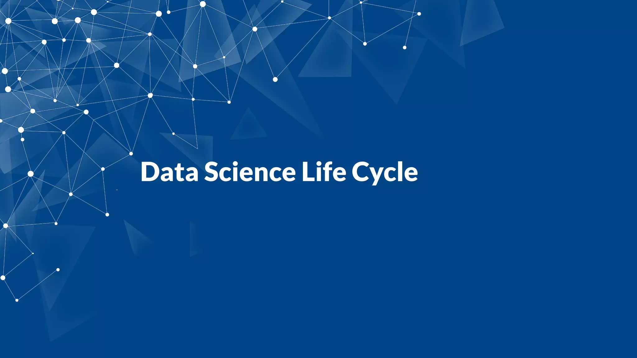 Data Science Life Cycle
 