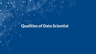 Qualities of Data Scientist
 