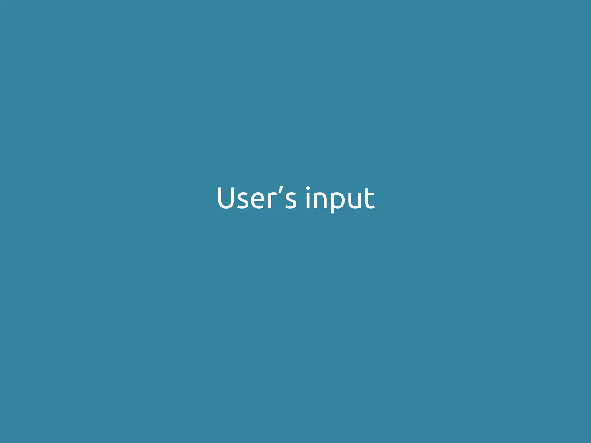 User’s input
 