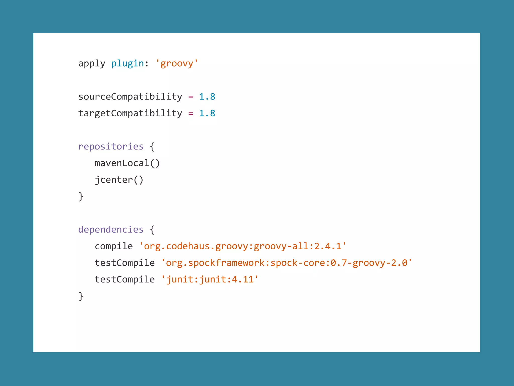 apply plugin: 'groovy'
sourceCompatibility = 1.8
targetCompatibility = 1.8
repositories {
mavenLocal()
jcenter()
}
dependencies {
compile 'org.codehaus.groovy:groovy-all:2.4.1'
testCompile 'org.spockframework:spock-core:0.7-groovy-2.0'
testCompile 'junit:junit:4.11'
}
 