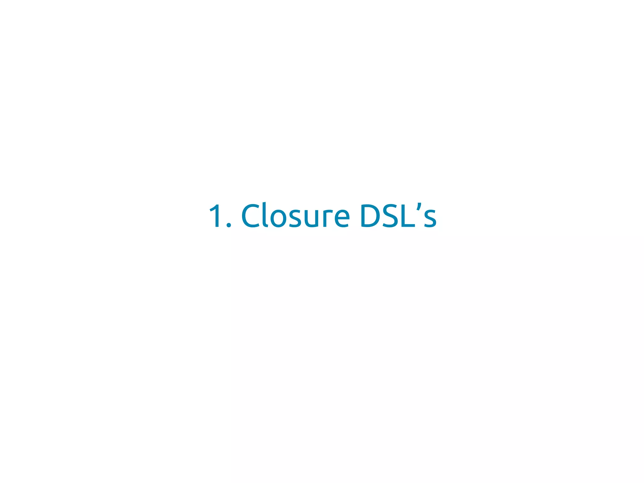 1. Closure DSL’s
 