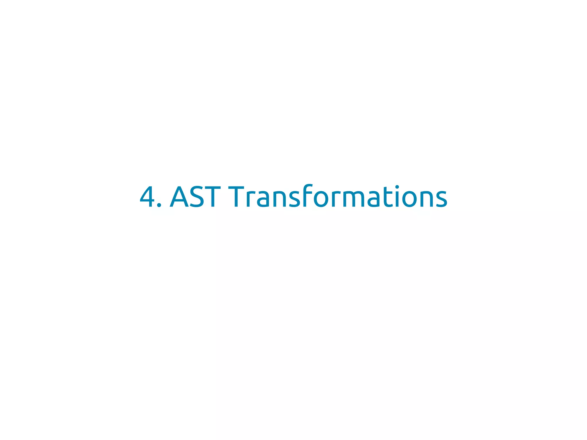 4. AST Transformations
 