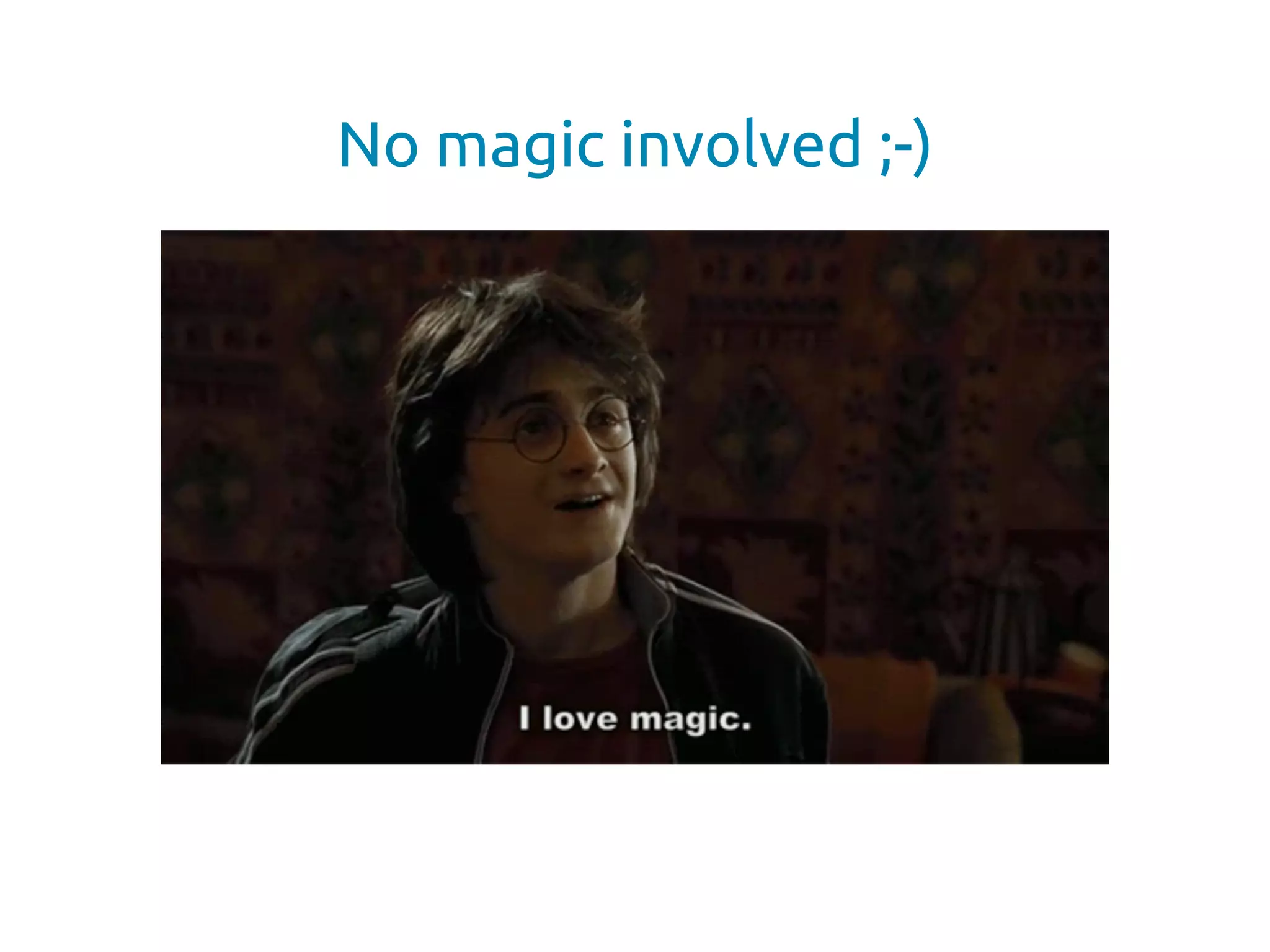 No magic involved ;-)
 