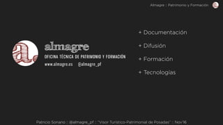 Patricio Soriano :: @almagre_pf :: “Visor Turístico-Patrimonial de Posadas” :: Nov’16
+ Documentación
+ Difusión
+ Formaci...