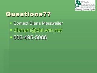 Questions?? Contact Diana Merzweiler [email_address] 502-495-5088 