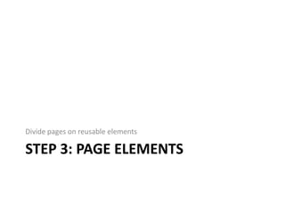 Divide pages on reusable elements

STEP 3: PAGE ELEMENTS
 