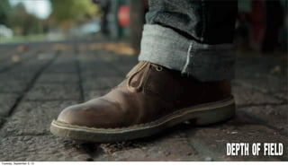 .
Depth of Field
Tuesday, September 3, 13
 