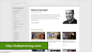 http://kelbytraining.com/
Tuesday, September 3, 13
 
