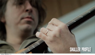 Smaller Profile
Tuesday, September 3, 13
 