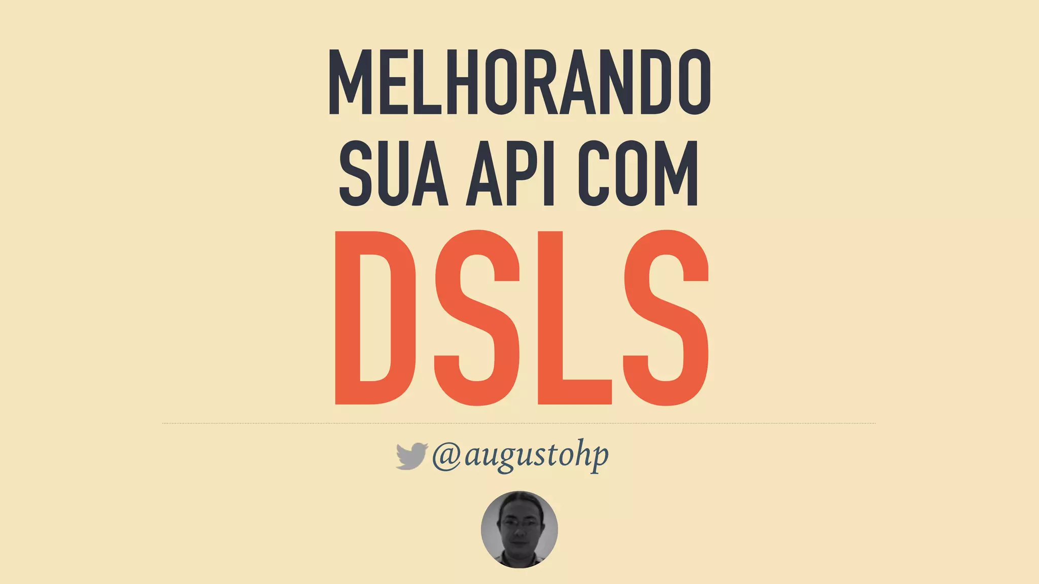 MELHORANDO
SUA API COM
DSLS@augustohp
 