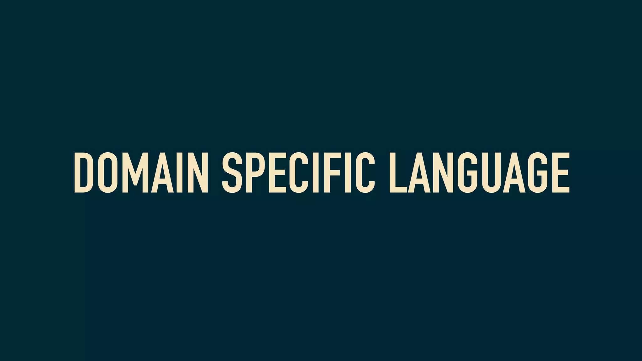 DOMAIN SPECIFIC LANGUAGE
 
