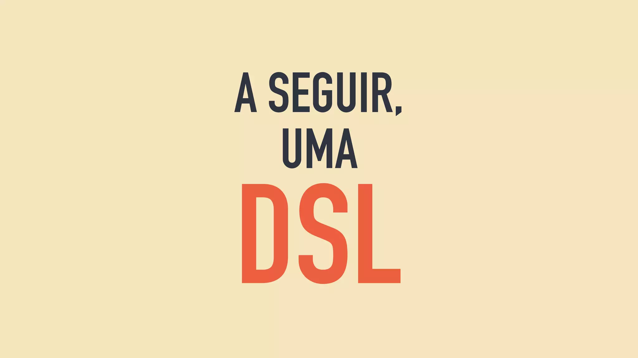 A SEGUIR,
UMA
DSL
 