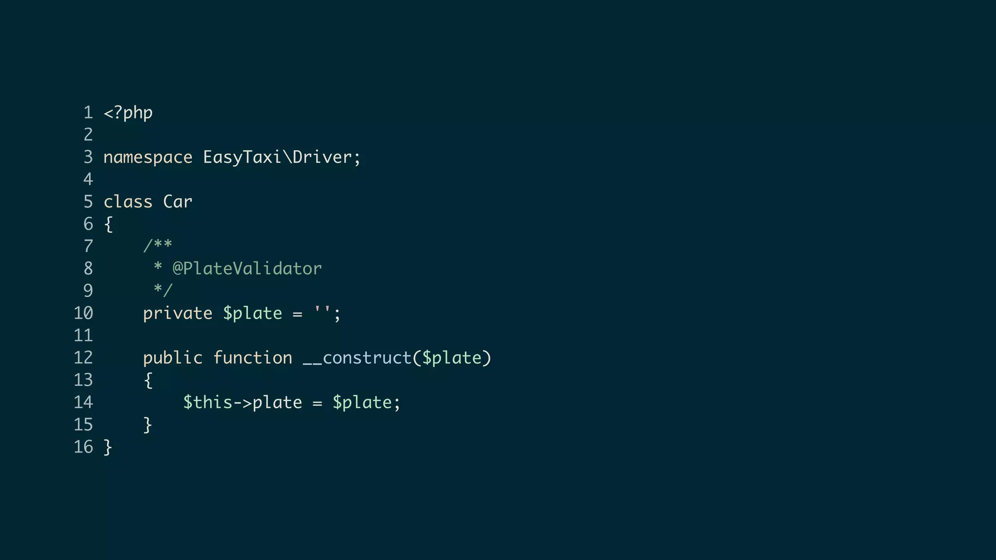 1 <?php
2
3 namespace EasyTaxiDriver;
4
5 class Car
6 {
7 /**
8 * @PlateValidator
9 */
10 private $plate = '';
11
12 public function __construct($plate)
13 {
14 $this->plate = $plate;
15 }
16 }
 