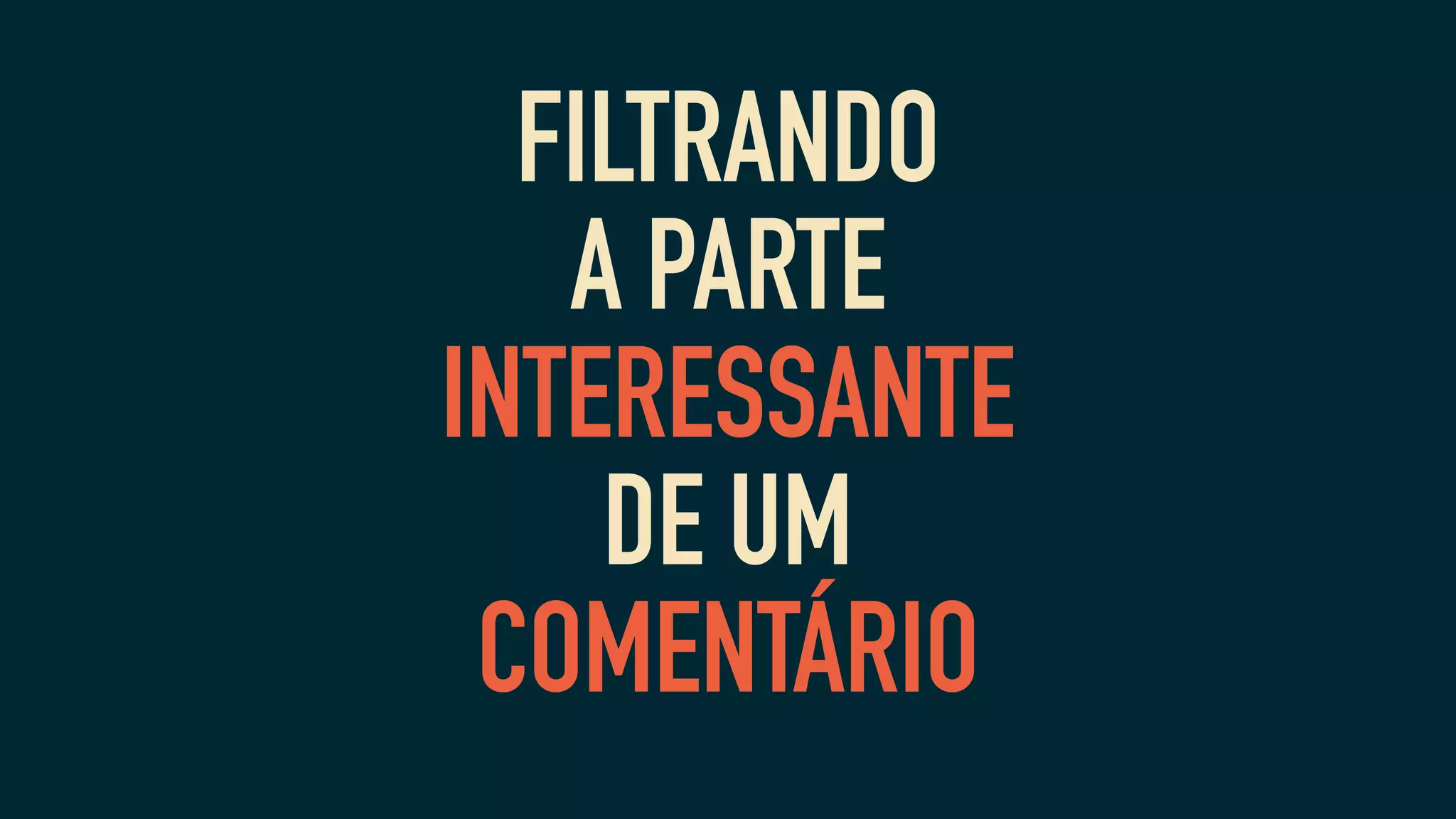 FILTRANDO
A PARTE
INTERESSANTE
DE UM
COMENTÁRIO
 