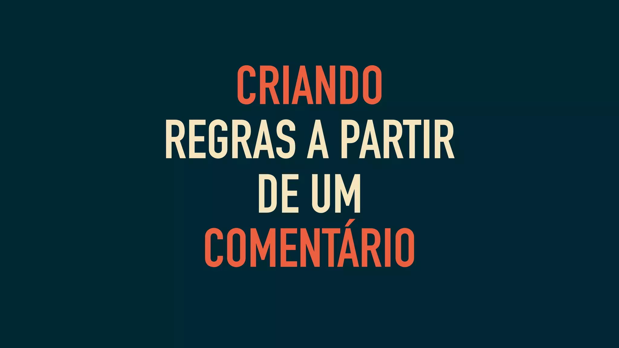 CRIANDO
REGRAS A PARTIR
DE UM
COMENTÁRIO
 
