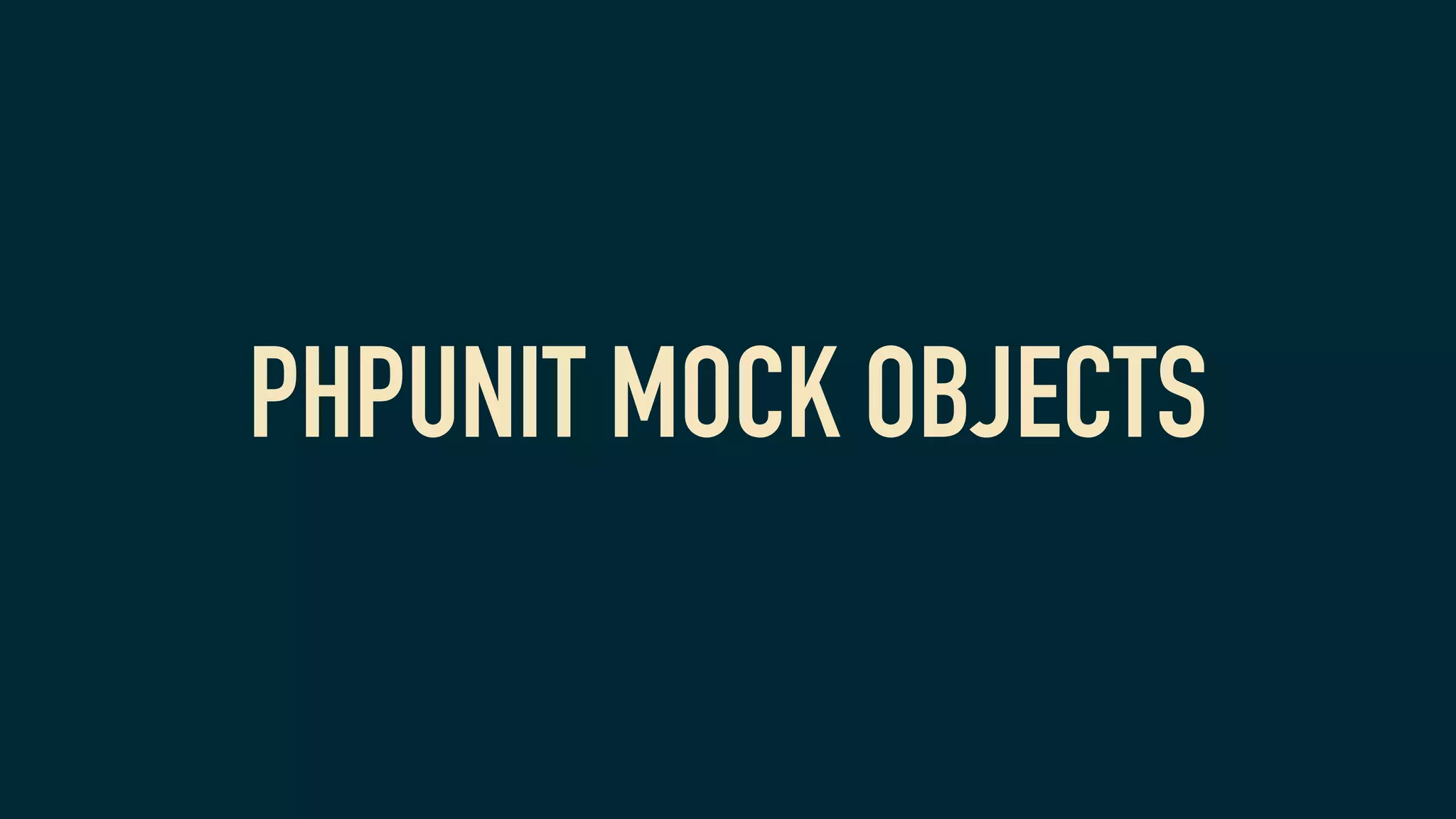 PHPUNIT MOCK OBJECTS
 