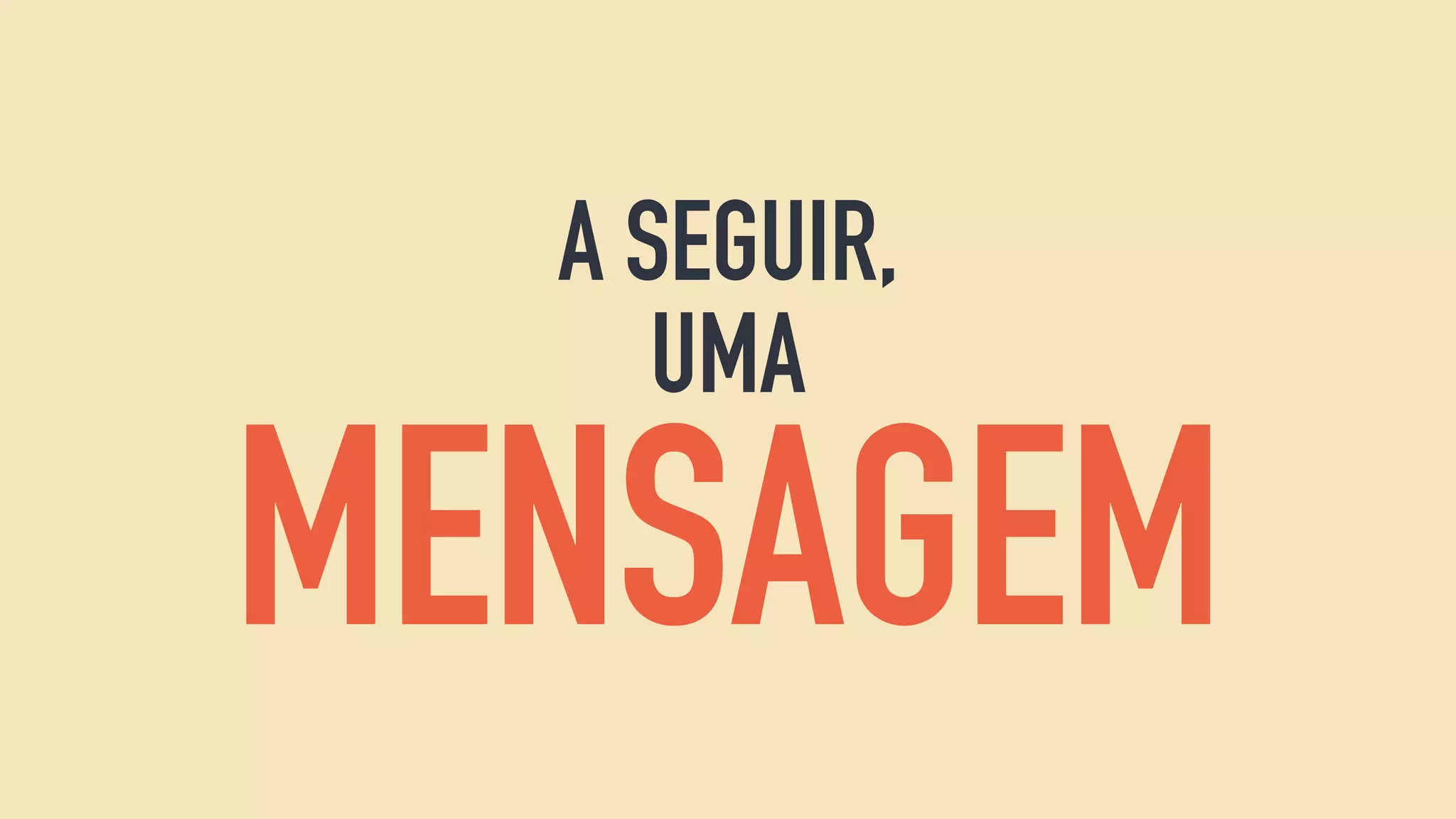 A SEGUIR,
UMA
MENSAGEM
 