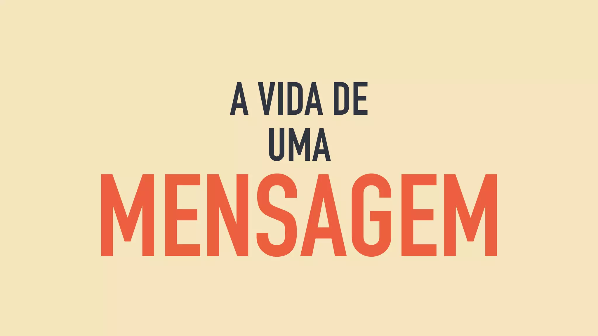 A VIDA DE
UMA
MENSAGEM
 