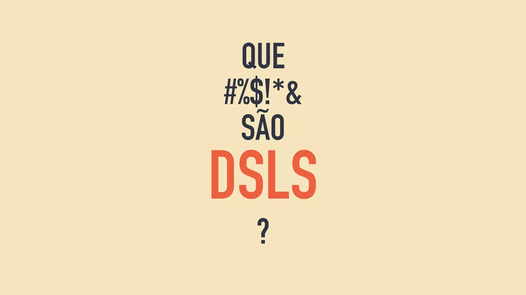QUE
#%$!*&
SÃO
DSLS
?
 