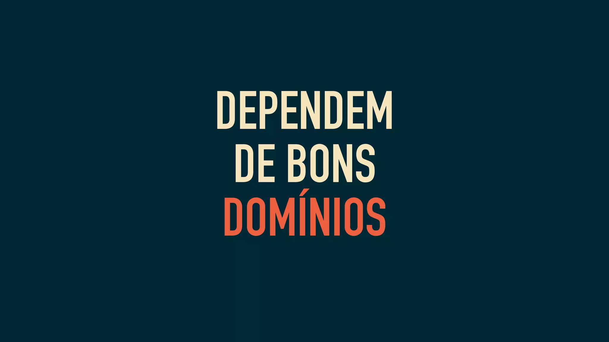 DEPENDEM
DE BONS
DOMÍNIOS
 