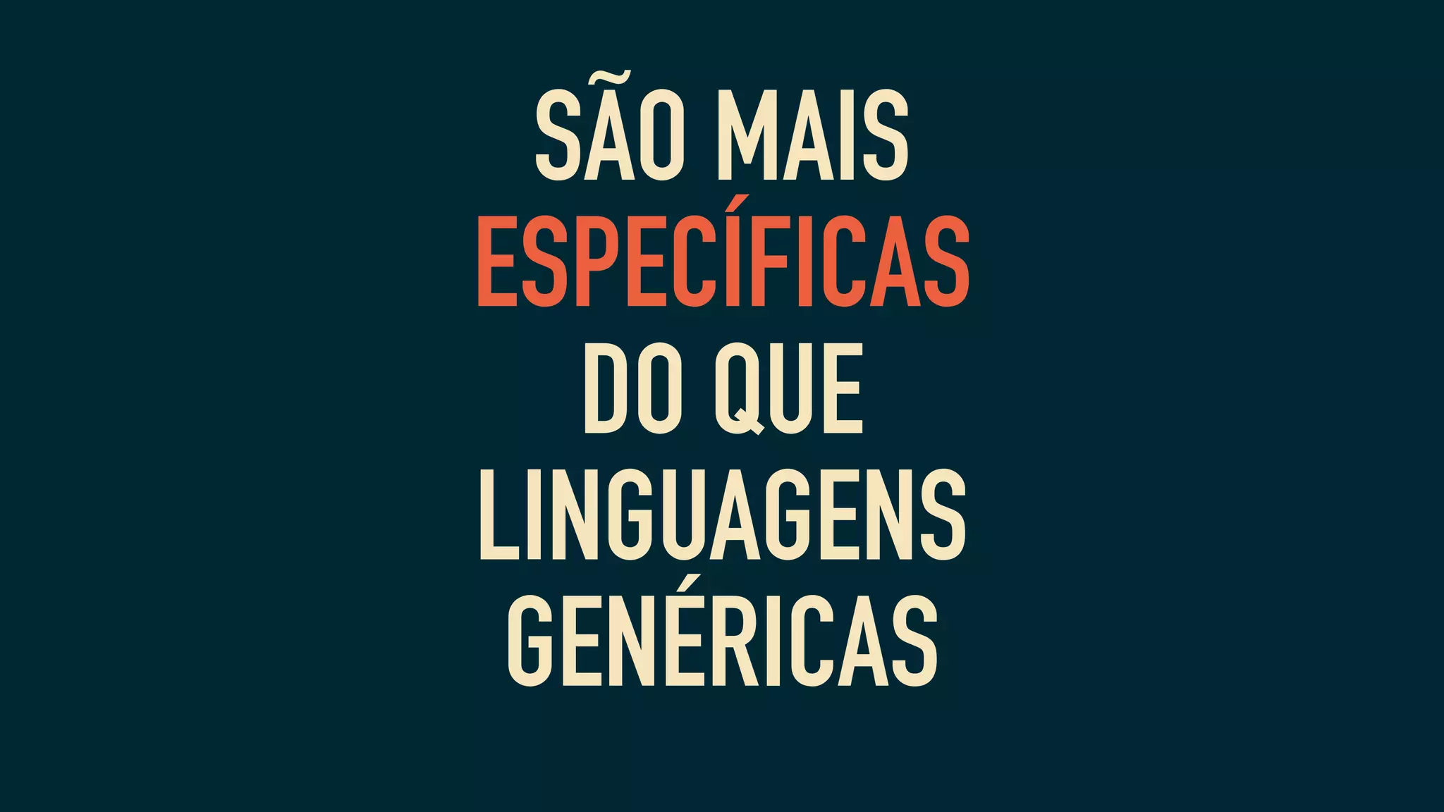 SÃO MAIS
ESPECÍFICAS
DO QUE
LINGUAGENS
GENÉRICAS
 