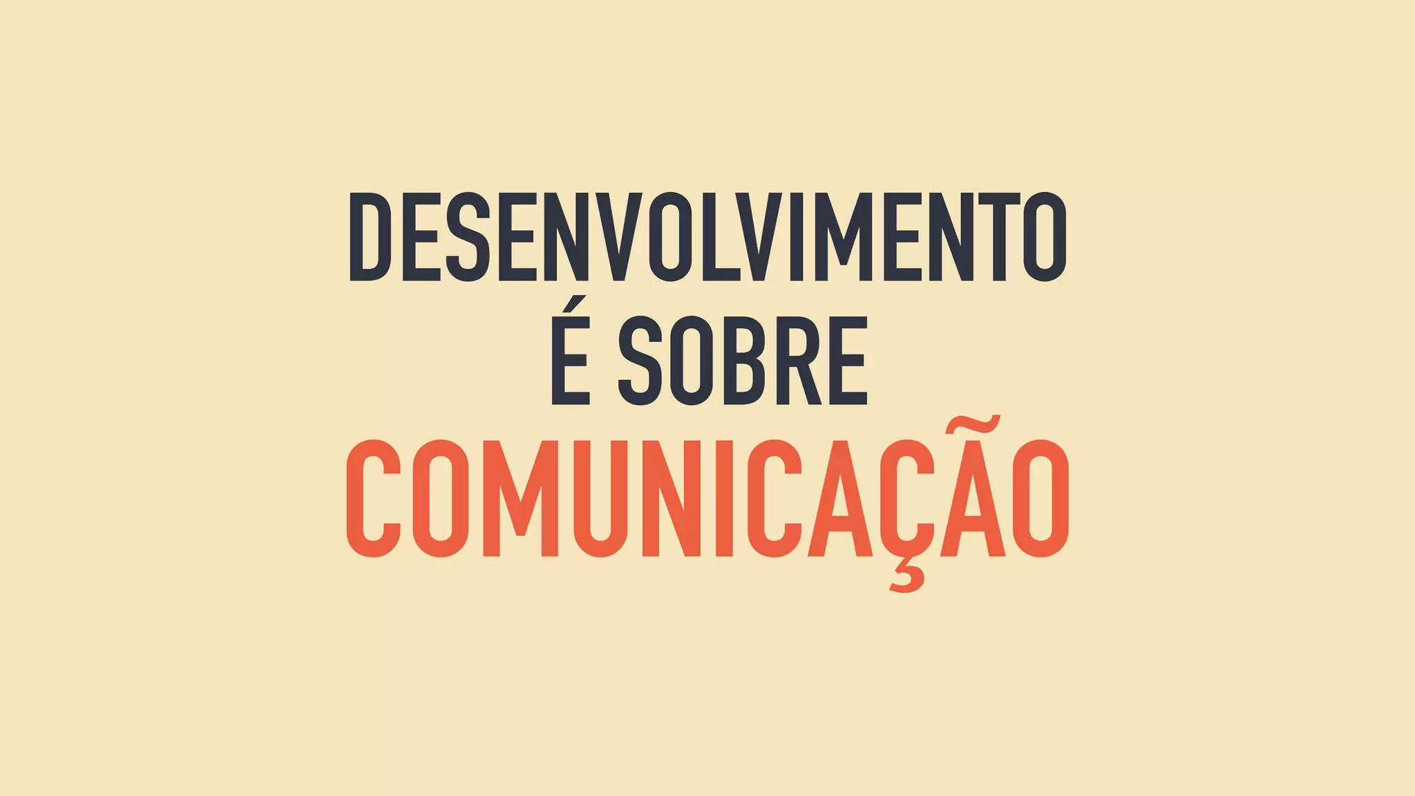DESENVOLVIMENTO
É SOBRE
COMUNICAÇÃO
 
