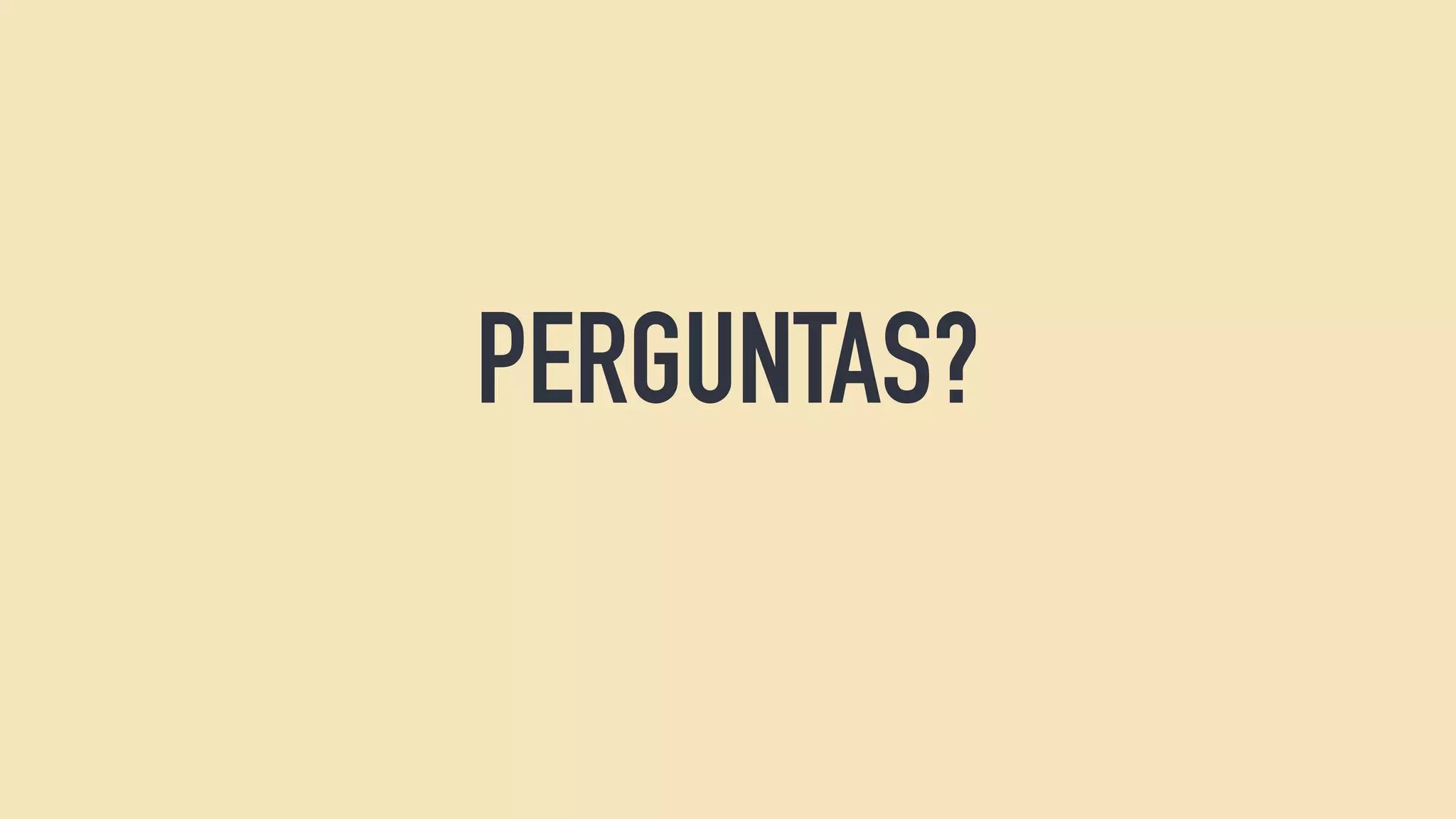 PERGUNTAS?
 