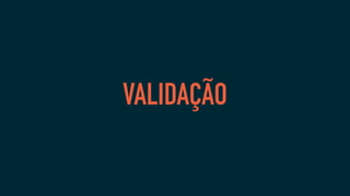 VALIDAÇÃO
 