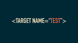 <TARGET NAME=“TEST”>
 