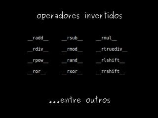 operadores invertidos




  ...entre outros
 