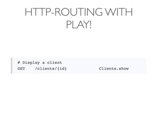 HTTP-ROUTING WITH
       PLAY!
 