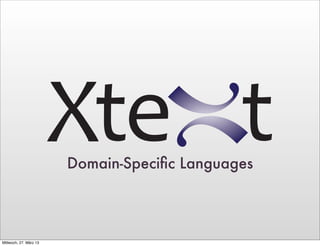 Domain-Speciﬁc Languages




Mittwoch, 27. März 13
 