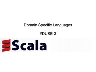 Domain Specific Languages #DUSE-3 